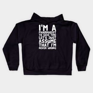 I'm a pharmacist to save time let's assume that I'm never wrong Kids Hoodie